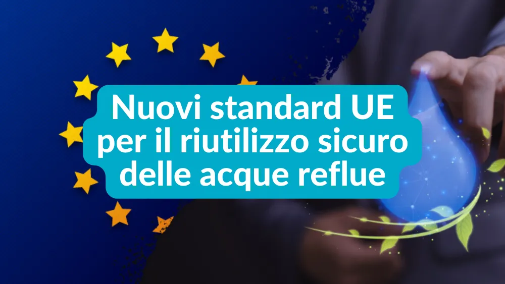 Riutilizzo acque reflue per l’irrigazione: in vigore i nuovi standard UE
