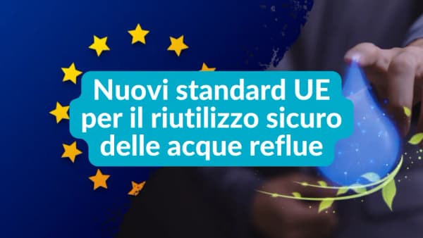 Riutilizzo acque reflue per l’irrigazione: in vigore i nuovi standard UE